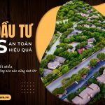 Bí quyết đầu tư bất động sản an toàn và hiệu quả có thể bạn chưa biết