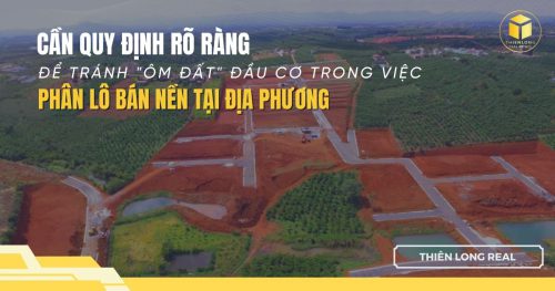 Cần quy định rõ ràng để tránh "ôm đất" đầu cơ trong việc phân lô bán nền tại địa phương