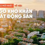 Chỉ đạo mới nhất về việc tháo gỡ khó khăn cho thị trường BĐS