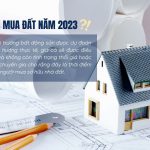 Có nên mua đất năm 2023 hay không? 