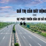 Giá trị của Bất Động Sản tỷ lệ thuận với sự phát triển Cơ Sở Hạ Tầng