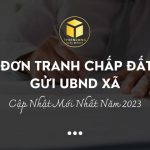 Mẫu Đơn Tranh Chấp Đất Đai Gửi UBND Xã - Cập Nhật Mới Nhất Năm 2023