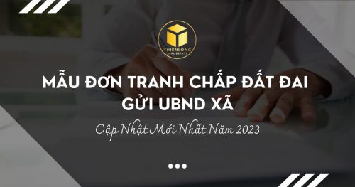 Mẫu Đơn Tranh Chấp Đất Đai Gửi UBND Xã - Cập Nhật Mới Nhất Năm 2023