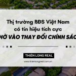 Thị trường bất động sản Việt Nam có tín hiệu tích cực nhờ vào thay đổi chính sách