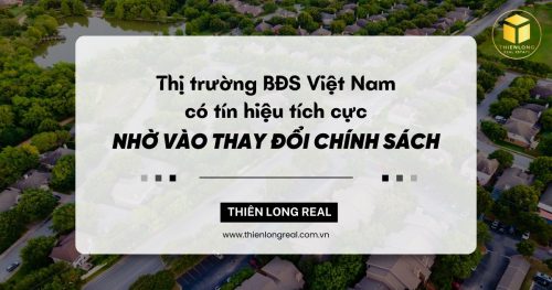 Thị trường bất động sản Việt Nam có tín hiệu tích cực nhờ vào thay đổi chính sách