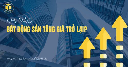 Khi nào bất động sản tăng giá trở lại?