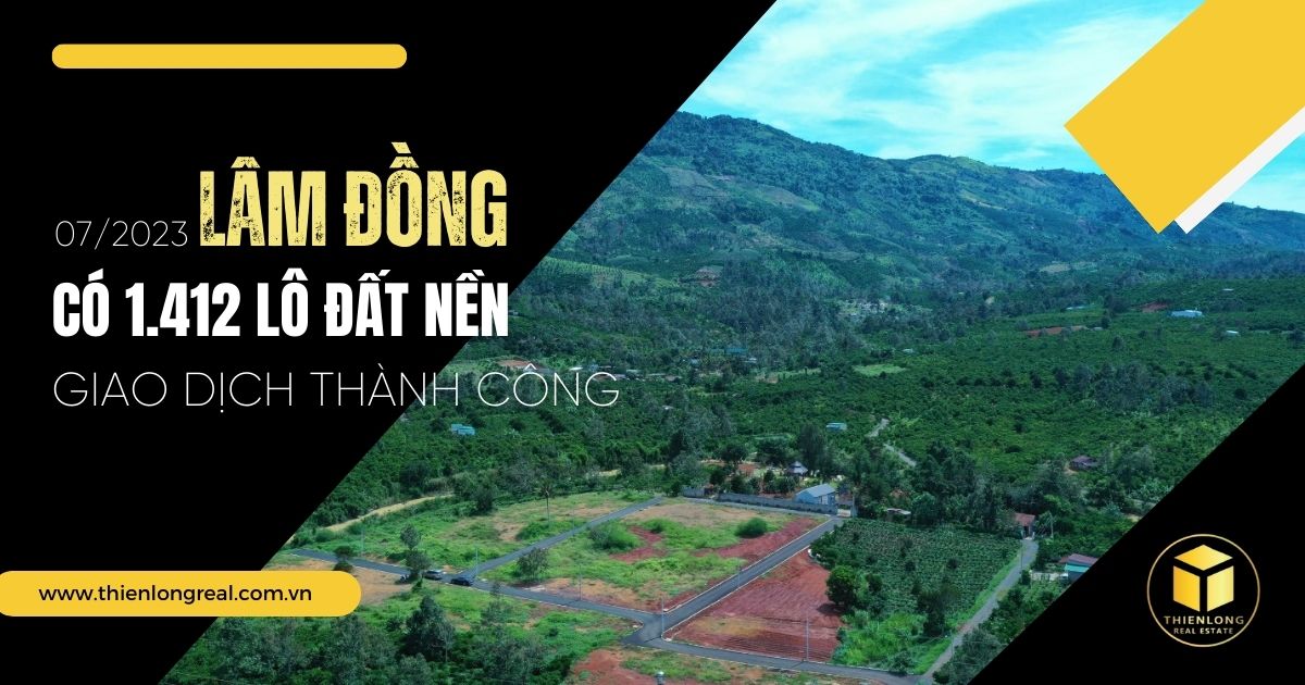 07/2023: Lâm Đồng có 1.412 lô đất nền giao dịch thành công