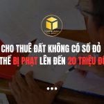 Cho thuê đất khi chưa có sổ đỏ có thể bị phạt hành chính lên đến 20 triệu đồng