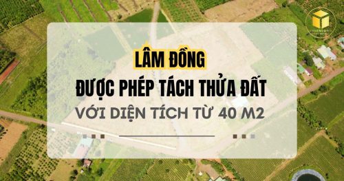 Lâm Đồng được phép tách thửa đất với diện tích từ 40 m2