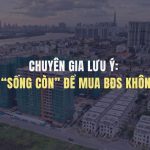 Chuyên gia lưu ý: 3 điểm “sống còn” để mua BĐS không lo lỗ