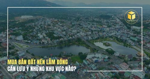 Mua bán đất nền Lâm Đồng cần lưu ý những khu vực nào?