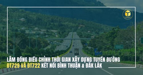 Lâm Đồng điều chỉnh thời gian xây dựng tuyến đường ĐT729 và ĐT722 kết nối Bình Thuận & Đắk Lắk