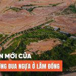 Diễn biến mới của dự án trường đua ngựa ở Lâm Đồng